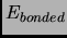 $\displaystyle E_{bonded}$