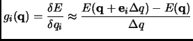 $\displaystyle g_i({\bf q}) = \frac{\delta E}{\delta q_i} \approx \frac{E({\bf q}+{\bf e}_i\Delta q)-E({\bf q}) }{\Delta q}$