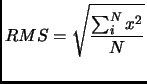 $\displaystyle RMS=\sqrt{\frac{\sum_i^N x^2}{N}}$