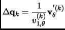 $\displaystyle \Delta {\bf q}_k=\frac{1}{ v^{(k)}_{1,\theta}}{\bf v}^{'(k)}_\theta$