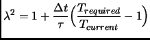 $\displaystyle \lambda^2= 1+ \frac{\Delta t}{\tau}\Bigl(\frac{T_{required}}{T_{current}}-1\Bigr)$