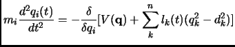 $\displaystyle m_i\frac{d^2q_i(t)}{dt^2}= -\frac{\delta}{\delta q_i}[V({\bf q})+\sum_k^n l_k(t) (q^2_k-d^2_k)]$