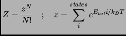 $\displaystyle Z=\frac{z^N}{N!}\quad ; \quad z=\sum_i^{states} e^{E_{tot}i/k_BT}$