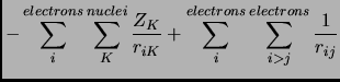 $\displaystyle -\sum_i^{electrons}\sum_K^{nuclei}\frac{Z_K}{r_{iK}}
+\sum_i^{electrons}\sum_{i>j}^{electrons}\frac{1}{r_{ij}}$