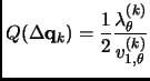 $\displaystyle Q(\Delta {\bf q}_k)=\frac{1}{2}\frac{\lambda^{(k)}_\theta}{v^{(k)}_{1,\theta}}$
