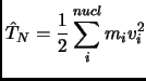 $\displaystyle \hat T_N=\frac{1}{2}\sum_i^{nucl} m_iv_i^2$