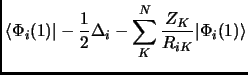$\displaystyle \langle \Phi_i(1) \vert-\frac{1}{2}\Delta_i - \sum_K^N \frac{Z_K}{R_{iK}}\vert\Phi_i(1)\rangle$
